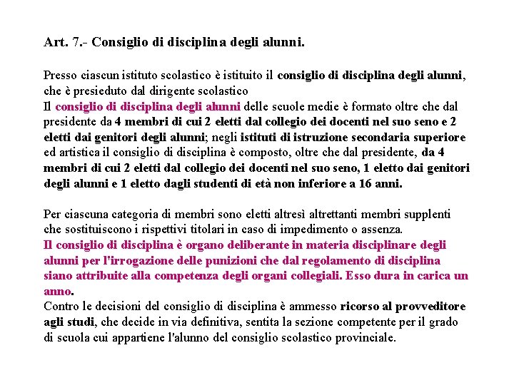 Art. 7. - Consiglio di disciplina degli alunni. Presso ciascun istituto scolastico è istituito