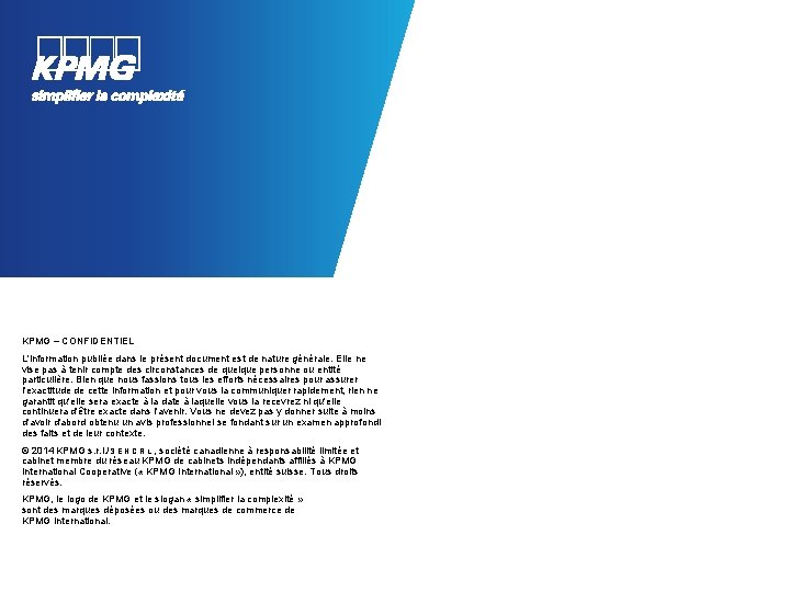 KPMG – CONFIDENTIEL L'information publiée dans le présent document est de nature générale. Elle