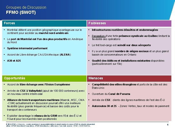 Groupes de Discussion FFMO (SWOT) Forces Faiblesses • Montréal détient une position géographique avantageuse