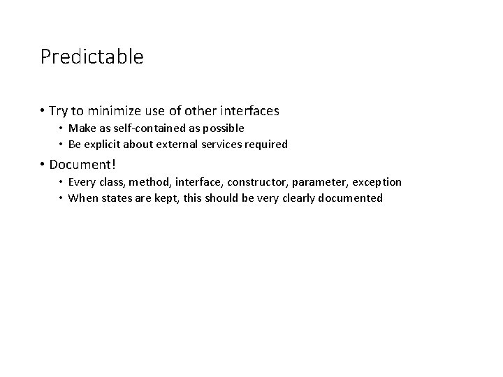 Predictable • Try to minimize use of other interfaces • Make as self-contained as