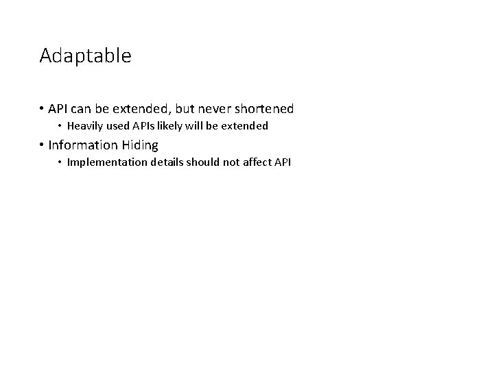 Adaptable • API can be extended, but never shortened • Heavily used APIs likely