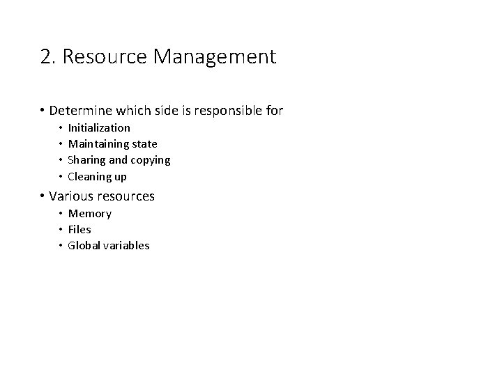 2. Resource Management • Determine which side is responsible for • • Initialization Maintaining