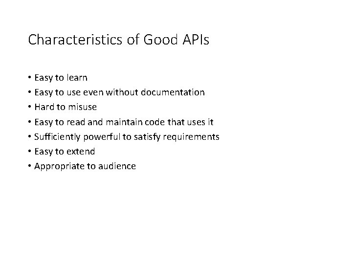 Characteristics of Good APIs • Easy to learn • Easy to use even without