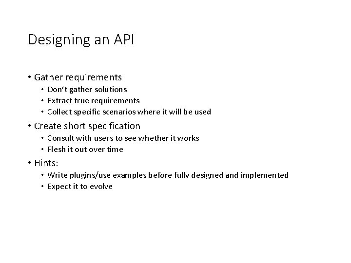 Designing an API • Gather requirements • Don’t gather solutions • Extract true requirements