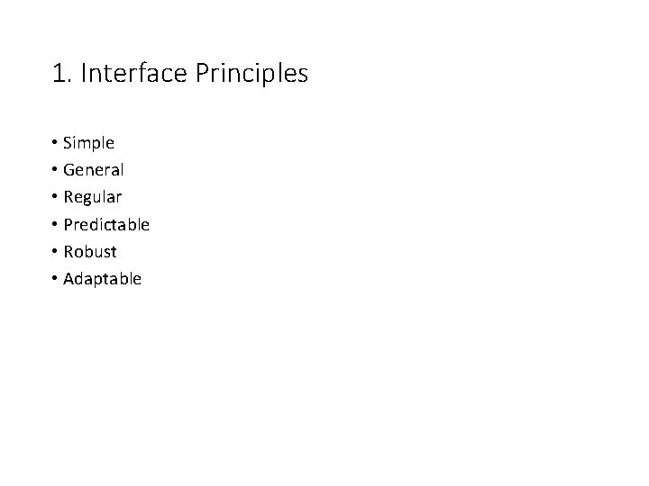 1. Interface Principles • Simple • General • Regular • Predictable • Robust •