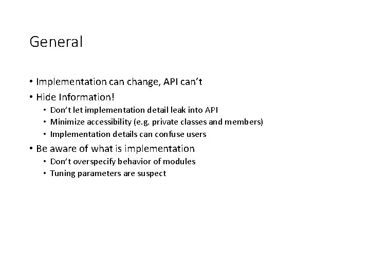 General • Implementation can change, API can’t • Hide Information! • Don’t let implementation