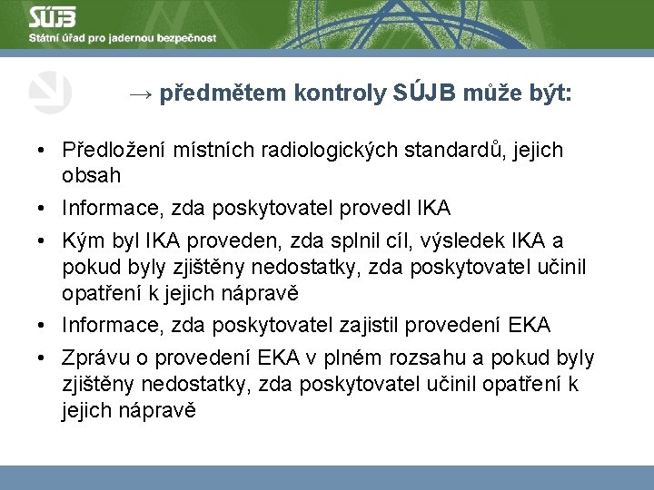 → předmětem kontroly SÚJB může být: • Předložení místních radiologických standardů, jejich obsah •