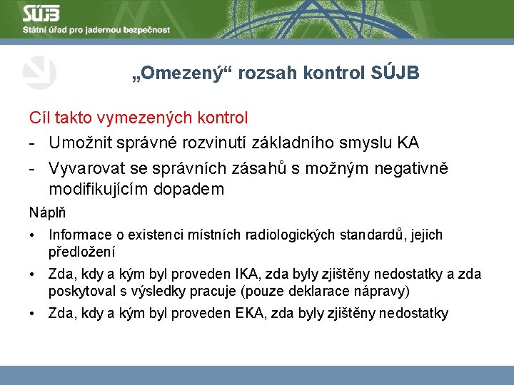 „Omezený“ rozsah kontrol SÚJB Cíl takto vymezených kontrol - Umožnit správné rozvinutí základního smyslu