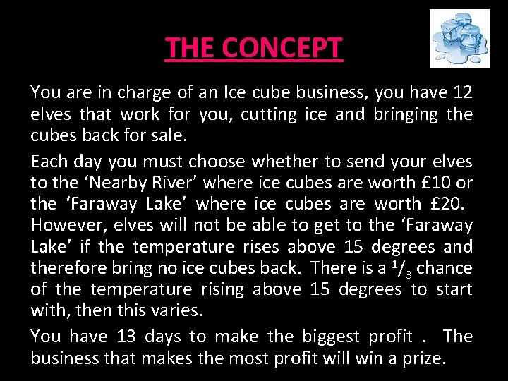 THE CONCEPT You are in charge of an Ice cube business, you have 12