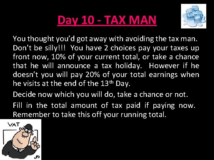 Day 10 - TAX MAN You thought you’d got away with avoiding the tax