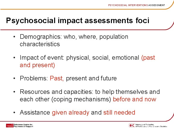 PSYCHOSOCIAL INTERVENTIONS ASSESSMENT Psychosocial impact assessments foci • Demographics: who, where, population characteristics •