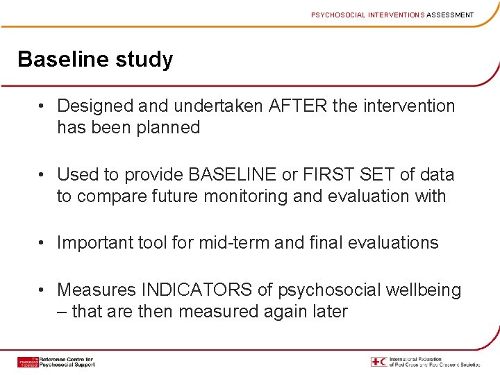 PSYCHOSOCIAL INTERVENTIONS ASSESSMENT Baseline study • Designed and undertaken AFTER the intervention has been