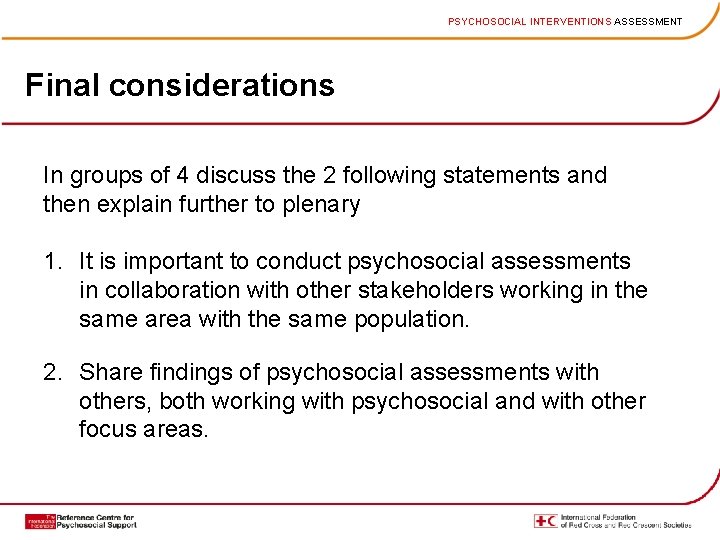 PSYCHOSOCIAL INTERVENTIONS ASSESSMENT Final considerations In groups of 4 discuss the 2 following statements