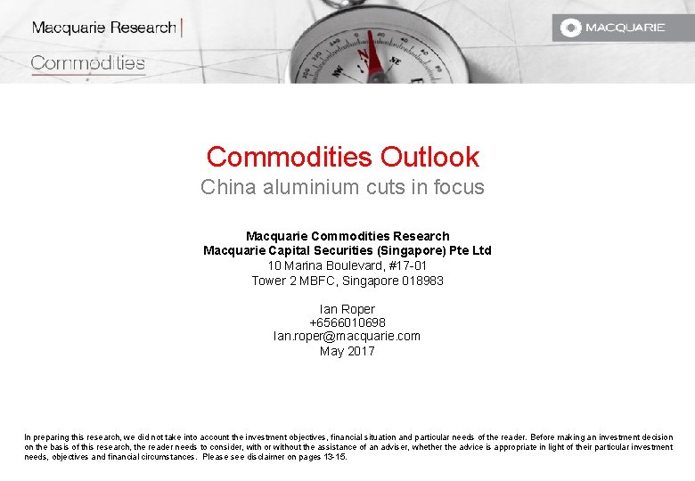 Commodities Outlook China aluminium cuts in focus Macquarie Commodities Research Macquarie Capital Securities (Singapore) Commodities Outlook China aluminium cuts in focus Macquarie Commodities Research Macquarie Capital Securities (Singapore)