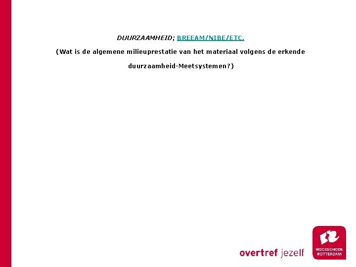 DUURZAAMHEID; BREEAM/NIBE/ETC. (Wat is de algemene milieuprestatie van het materiaal volgens de erkende duurzaamheid-Meetsystemen?