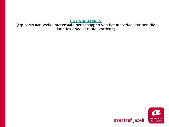 EIGENSCHAPPEN (Op basis van welke materiaaleigenschappen van het materiaal kunnen die functies goed vervuld