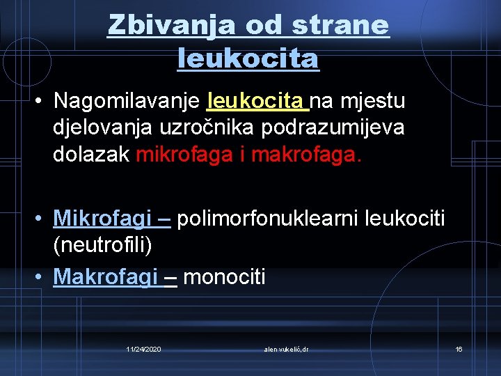 Zbivanja od strane leukocita • Nagomilavanje leukocita na mjestu djelovanja uzročnika podrazumijeva dolazak mikrofaga