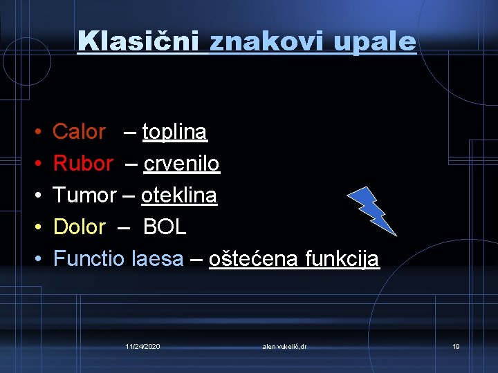 Klasični znakovi upale • • • Calor – toplina Rubor – crvenilo Tumor –