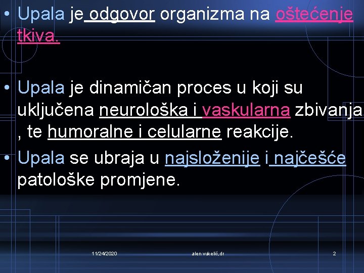  • Upala je odgovor organizma na oštećenje tkiva. • Upala je dinamičan proces