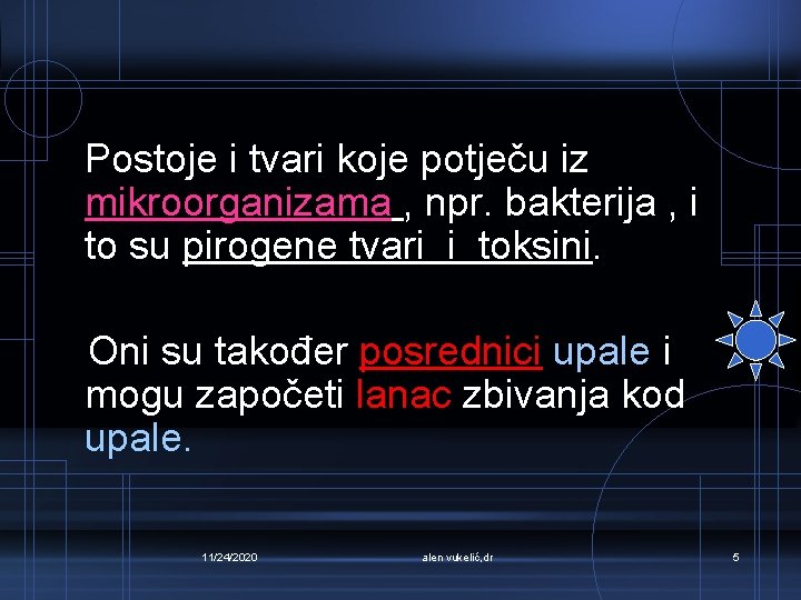 Postoje i tvari koje potječu iz mikroorganizama , npr. bakterija , i to su