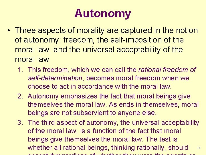 Autonomy • Three aspects of morality are captured in the notion of autonomy: freedom,