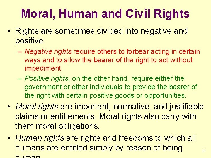 Moral, Human and Civil Rights • Rights are sometimes divided into negative and positive.