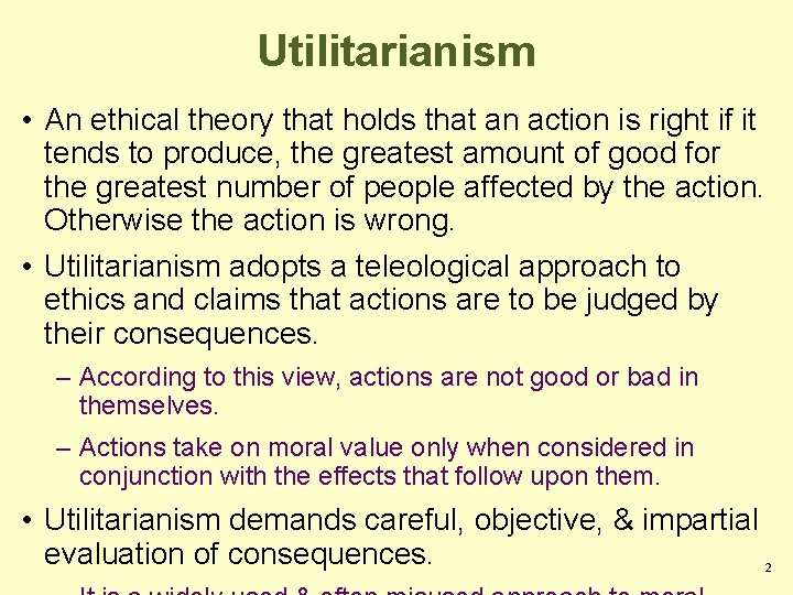 Utilitarianism • An ethical theory that holds that an action is right if it