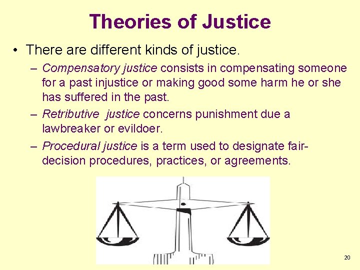 Theories of Justice • There are different kinds of justice. – Compensatory justice consists