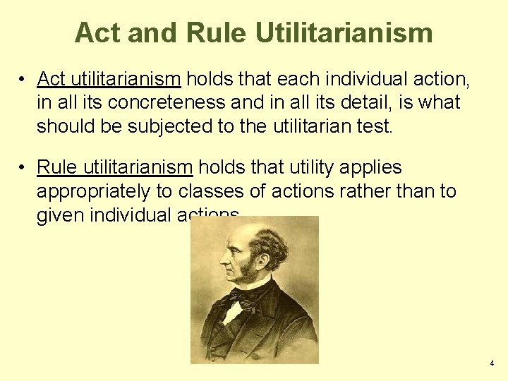 Act and Rule Utilitarianism • Act utilitarianism holds that each individual action, in all