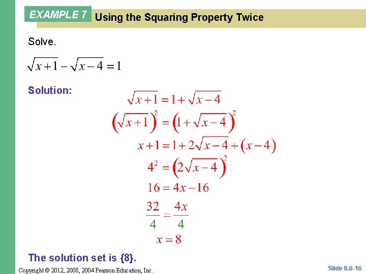 EXAMPLE 7 Using the Squaring Property Twice Solve. Solution: The solution set is {8}.
