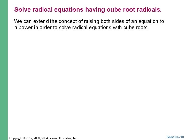 Solve radical equations having cube root radicals. We can extend the concept of raising