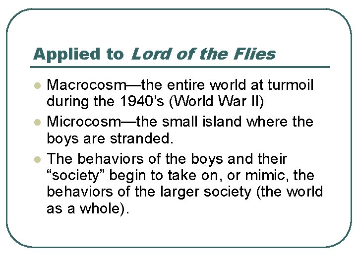 Applied to Lord of the Flies l l l Macrocosm—the entire world at turmoil
