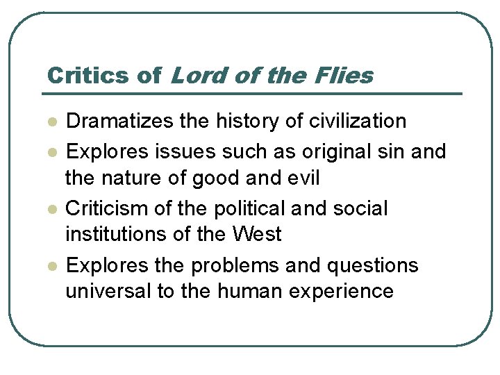 Critics of Lord of the Flies l l Dramatizes the history of civilization Explores