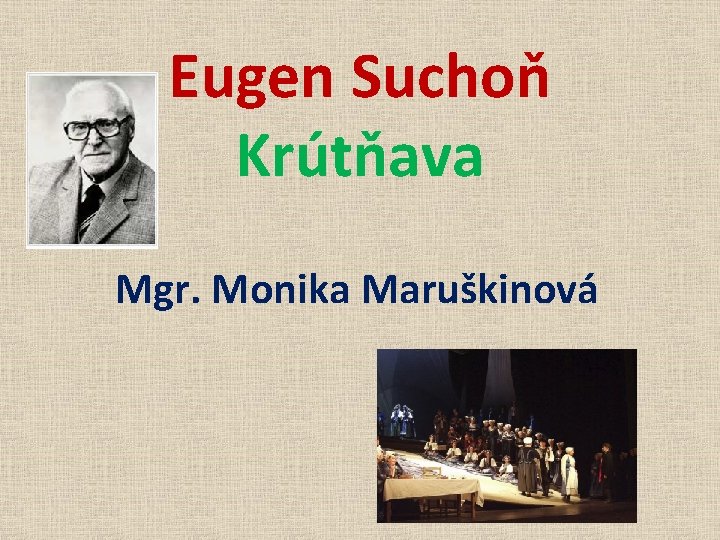 Eugen Suchoň Krútňava Mgr. Monika Maruškinová 