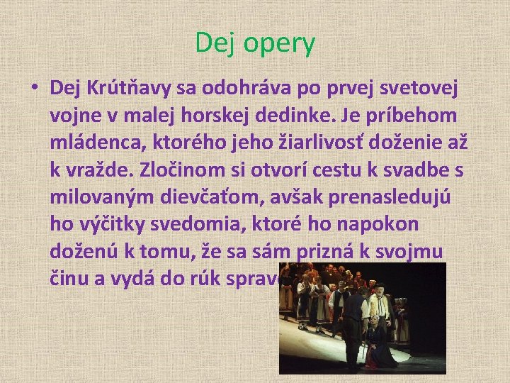 Dej opery • Dej Krútňavy sa odohráva po prvej svetovej vojne v malej horskej