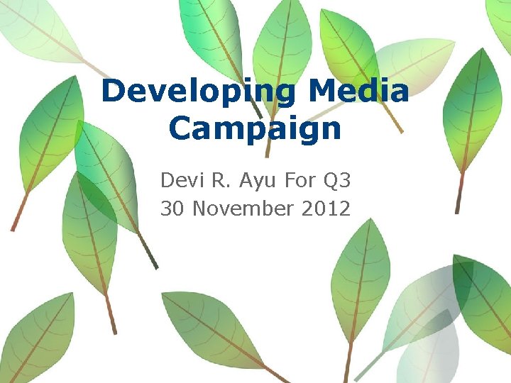 Developing Media Campaign Devi R. Ayu For Q 3 30 November 2012 