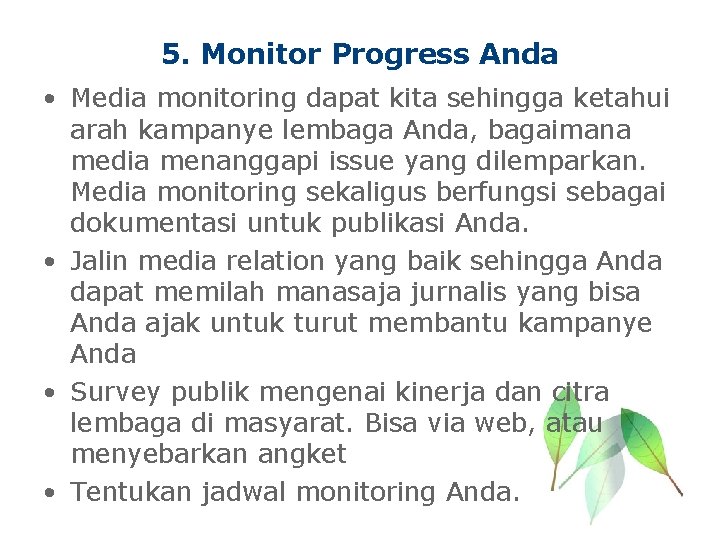 5. Monitor Progress Anda • Media monitoring dapat kita sehingga ketahui arah kampanye lembaga