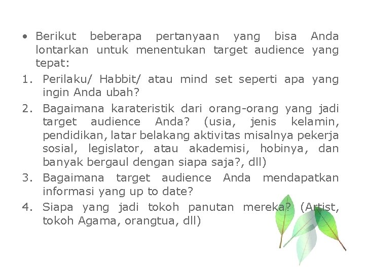  • Berikut beberapa pertanyaan yang bisa Anda lontarkan untuk menentukan target audience yang