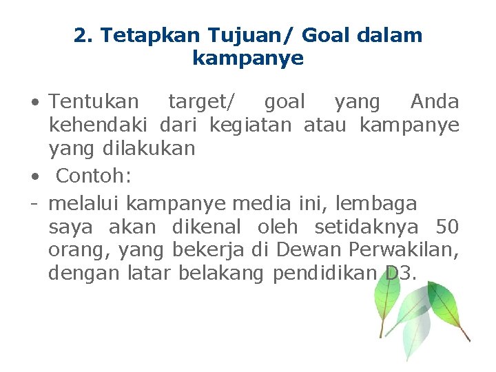 2. Tetapkan Tujuan/ Goal dalam kampanye • Tentukan target/ goal yang Anda kehendaki dari