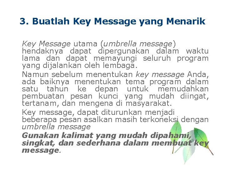 3. Buatlah Key Message yang Menarik Key Message utama (umbrella message) hendaknya dapat dipergunakan