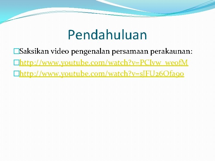 Pendahuluan �Saksikan video pengenalan persamaan perakaunan: �http: //www. youtube. com/watch? v=PCIvw_we 0 f. M