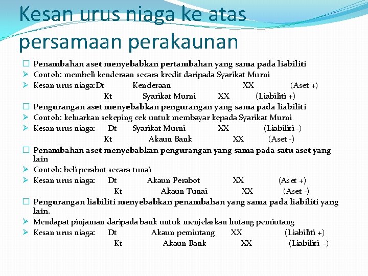 Kesan urus niaga ke atas persamaan perakaunan � Penambahan aset menyebabkan pertambahan yang sama