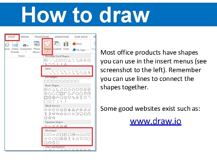 How to draw flowcharts Most office products have shapes you can use in the
