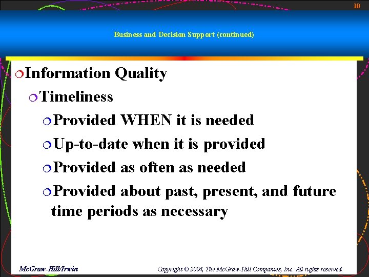 10 Business and Decision Support (continued) ¦Information Quality ¦Timeliness ¦Provided WHEN it is needed