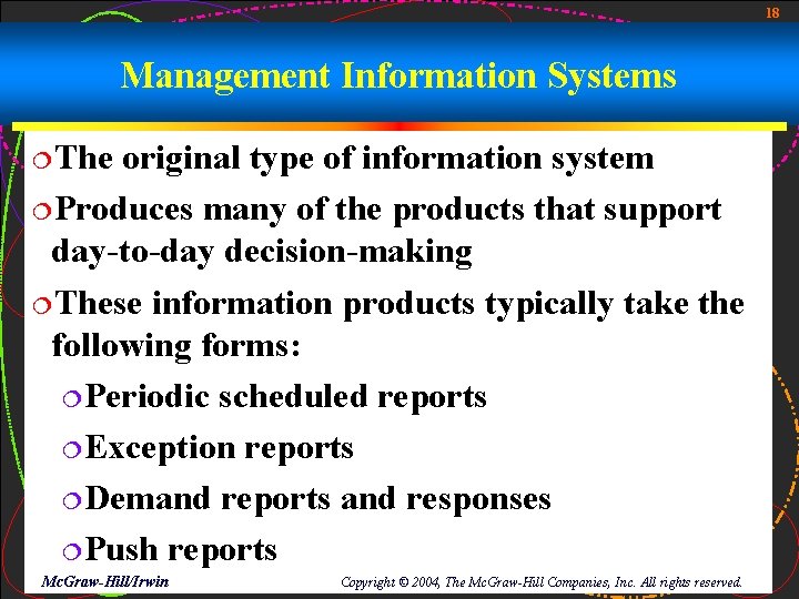 18 Management Information Systems ¦The original type of information system ¦Produces many of the