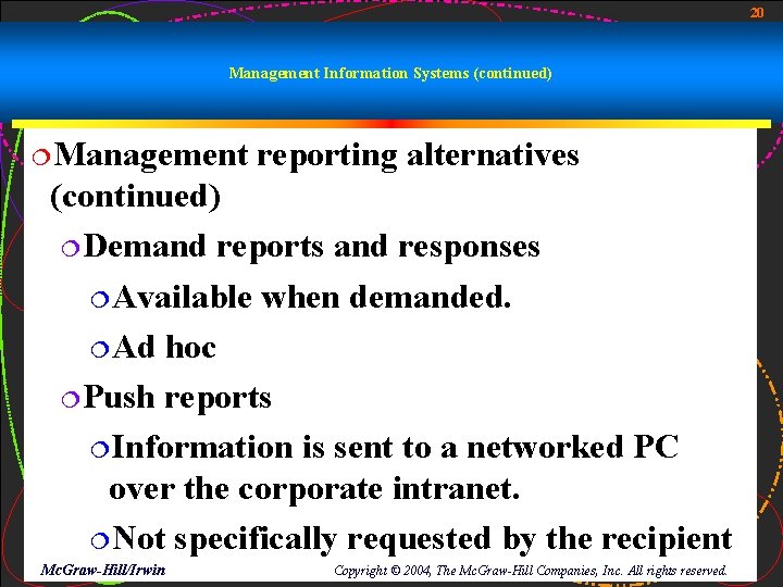 20 Management Information Systems (continued) ¦Management reporting alternatives (continued) ¦Demand reports and responses ¦Available
