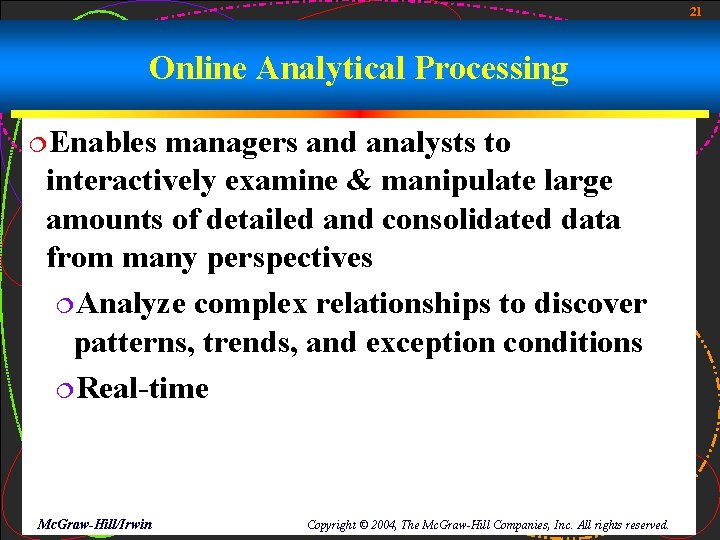 21 Online Analytical Processing ¦Enables managers and analysts to interactively examine & manipulate large