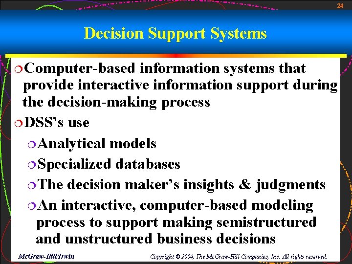 24 Decision Support Systems ¦Computer-based information systems that provide interactive information support during the