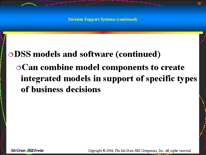 26 Decision Support Systems (continued) ¦DSS models and software (continued) ¦Can combine model components