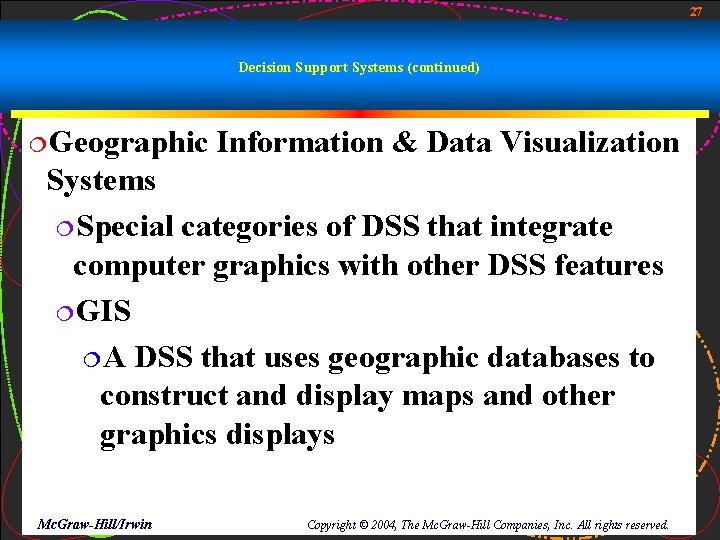 27 Decision Support Systems (continued) ¦Geographic Information & Data Visualization Systems ¦Special categories of